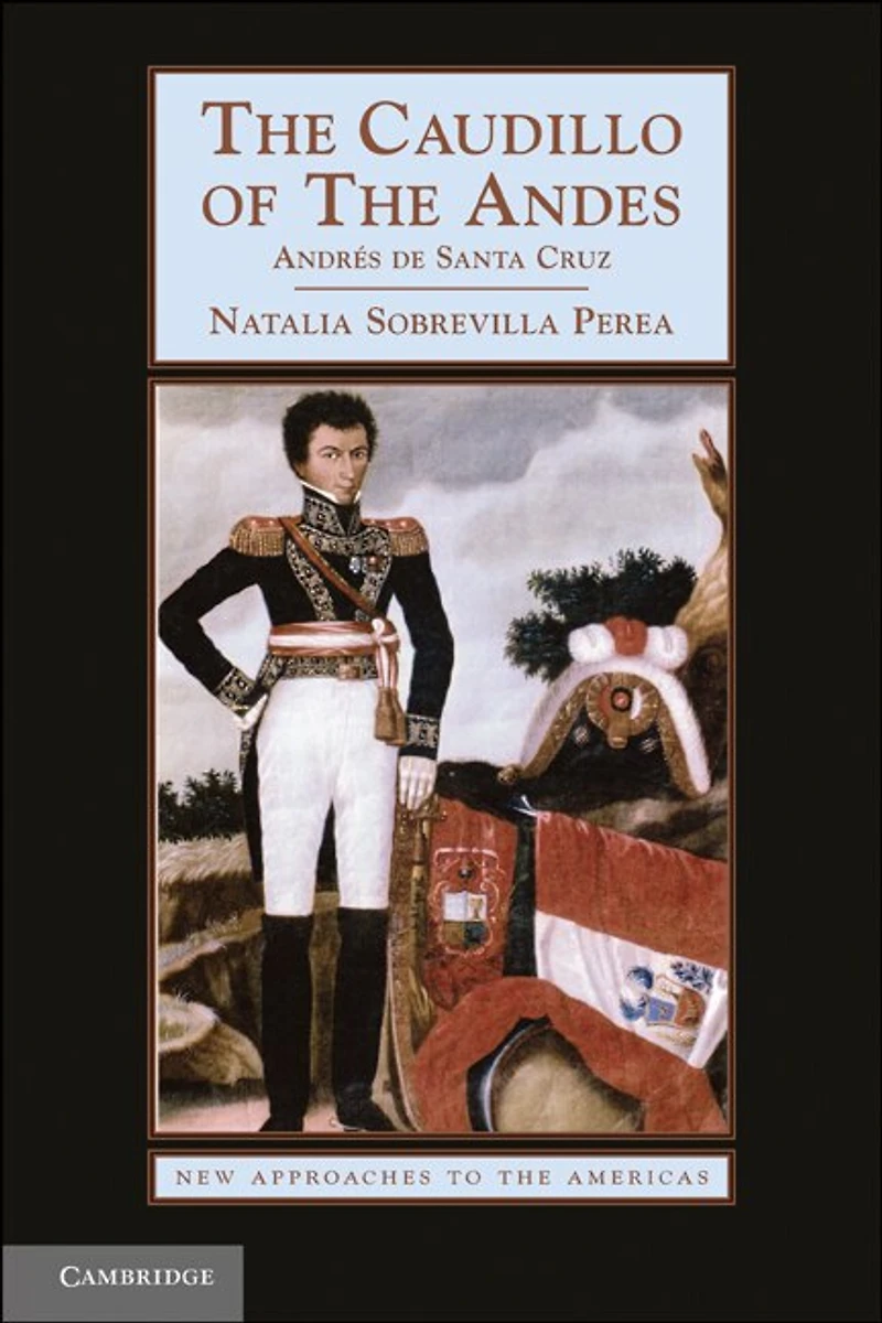 the Caudillo of Andes: Andrés De Santa Cruz