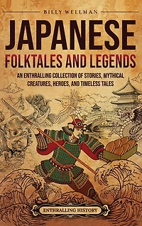 Japanese Folktales and Legends: An Enthralling Collection of Stories, Mythical Creatures, Heroes, and Timeless Tales