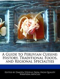 A Guide To Peruvian Cuisine: History, Traditional Foods, And Regional Specialties
