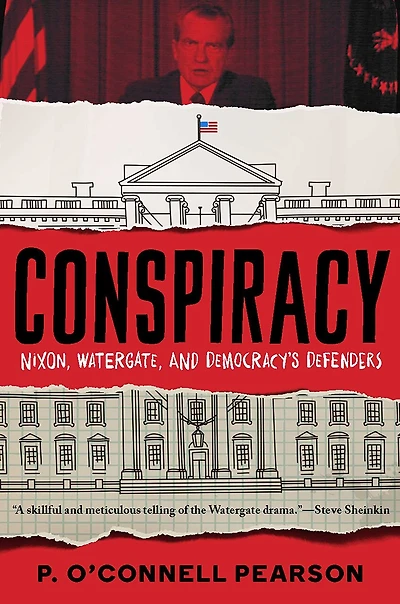Conspiracy: Nixon, Watergate, and Democracy's Defenders