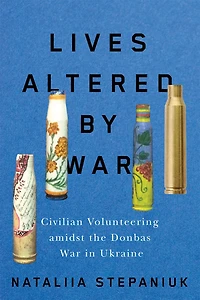 Lives Altered by War: Civilian Volunteering amidst the Donbas War Ukraine