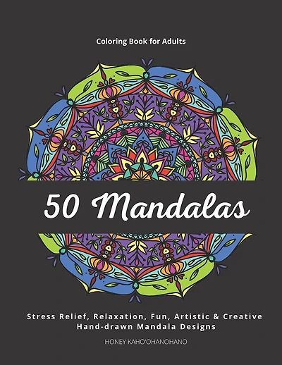 50 Mandalas - Coloring Book for Adults: Stress Relief, Relaxation, Fun, Artistic & Creative. Hand-drawn and Unique Mandala Designs