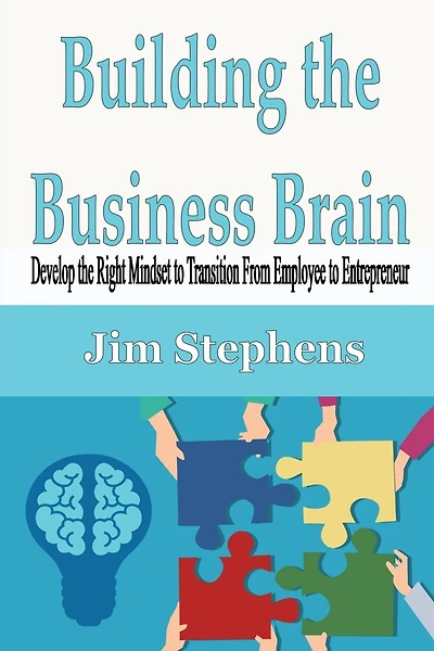 Building The Business Brain: Develop The Right Mindset To Transition From Employee To Entrepreneur