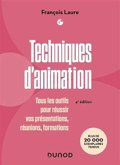 Techniques d'animation - 4e éd.: Tous les outils pour réussir vos présentations, réunions, formations