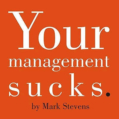 Your Management Sucks Lib/E: Why You Have to Declare War on Yourself...and Business
