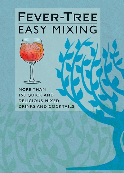 Fever-tree Easy Mixing: More Than 150 Quick And Delicious Mixed Drinks Cocktails