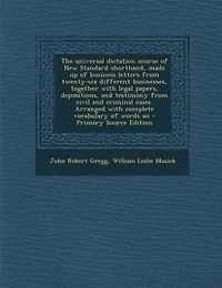 The universal dictation course of New Standard shorthand, made up of business letters from twenty-six different businesses, together with legal papers, depositions, and testimony from civil and criminal cases. Arranged with complete vocabulary of words an