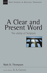 A Clear and Present Word: The Clarity of Scripture