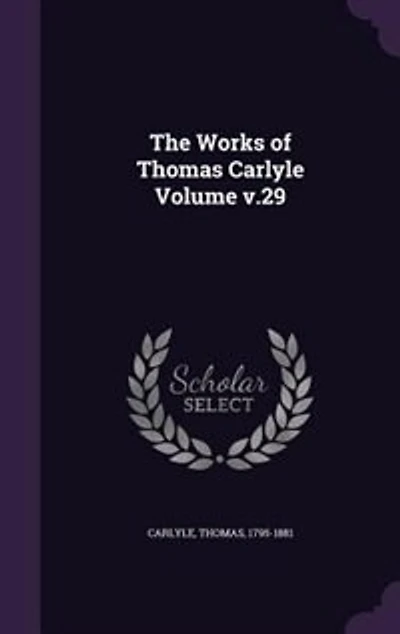 The Works of Thomas Carlyle Volume v.29
