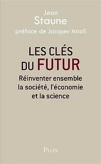 Les clés du futur: réinventer ensemble la société, l'économie et science