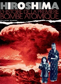 Hiroshima : l'histoire de la première bombe atomique: l'histoire de la première bombe atomique