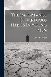 The Importance Of Virtuous Habits In Young Men