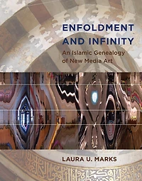 Enfoldment and Infinity: An Islamic Genealogy of New Media Art
