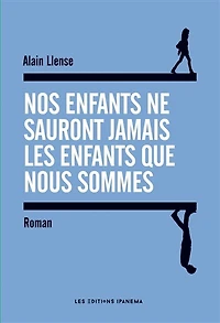 Nos enfants ne sauront jamais les enfants que nous sommes