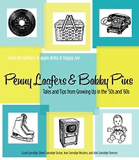 Penny Loafers & Bobby Pins: Tales and Tips from Growing Up the ’50s ’60s