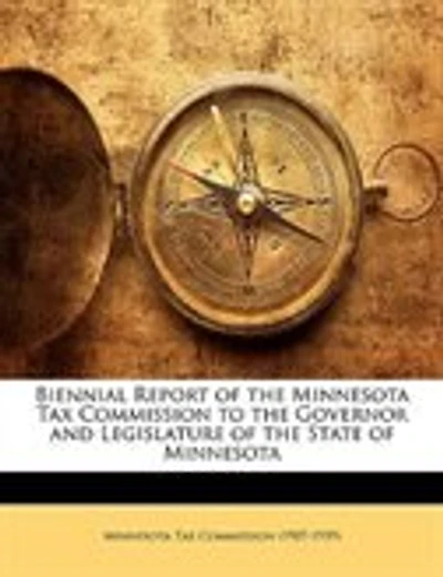 Biennial Report of the Minnesota Tax Commission to the Governor and Legislature of the State of Minnesota