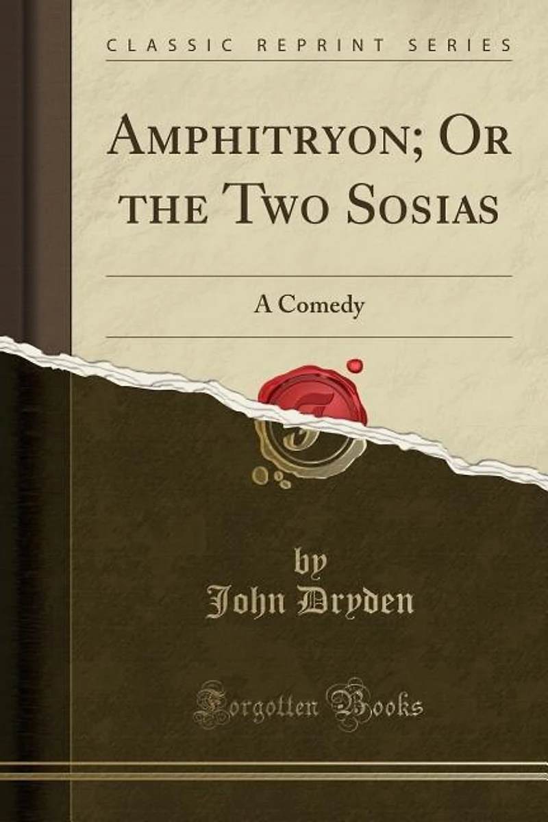 Amphitryon; Or the Two Sosias: A Comedy (Classic Reprint)
