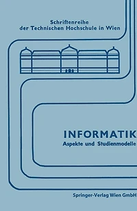 Informatik: Aspekte und Studienmodelle. Symposium zur Vorbereitung einer neuen Studienrichtung in Österreich