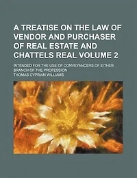 A treatise on the law of vendor and purchaser of real estate and chattels real; intended for the use of conveyancers of either branch of the profession Volume 2