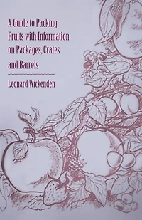 A Guide to Packing Fruits with Information on Packages, Crates and Barrels
