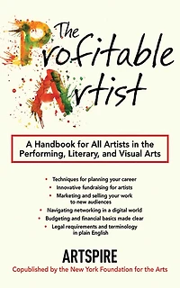 the Profitable Artist: A Handbook for All Artists Performing, Literary, and Visual Arts