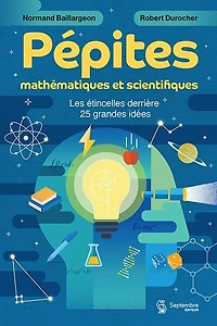 Pépites mathématiques et scientifiques: Les étincelles derrière 25 grandes idées