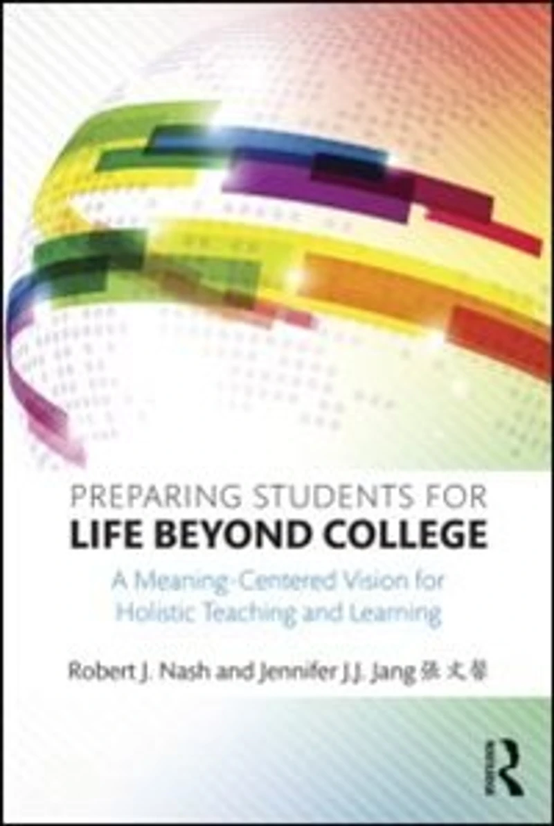 Preparing Students For Life Beyond College: A Meaning-centered Vision Holistic Teaching And Learning