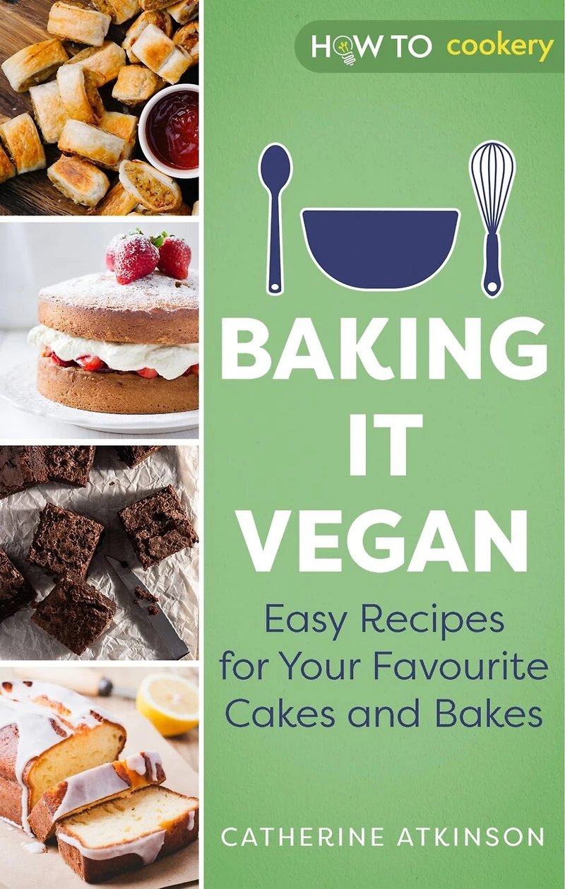 Baking It Vegan: Easy Recipes For Your Favourite Cakes And Bakes