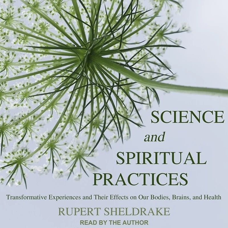 Science and Spiritual Practices Lib/E: Transformative Experiences Their Effects on Our Bodies, Brains, Health