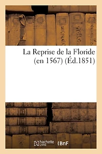 La Reprise de la Floride (En 1567) (Éd.1851)