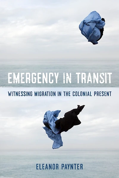Emergency in Transit: Witnessing Migration in the Colonial Present