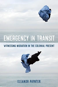 Emergency in Transit: Witnessing Migration in the Colonial Present