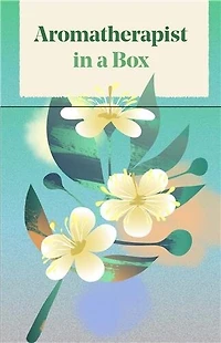 Aromatherapist in a Box: A Card Set of Therapeutic Essential Oils