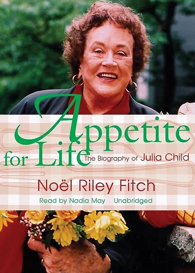 Appetite for Life: The Biography of Julia Child
