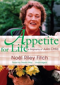 Appetite for Life: The Biography of Julia Child