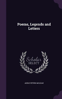Poems, Legends and Letters (Classic Reprint)
