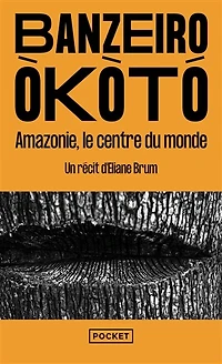 Banzeiro Okoto: Amazonie, le centre du monde