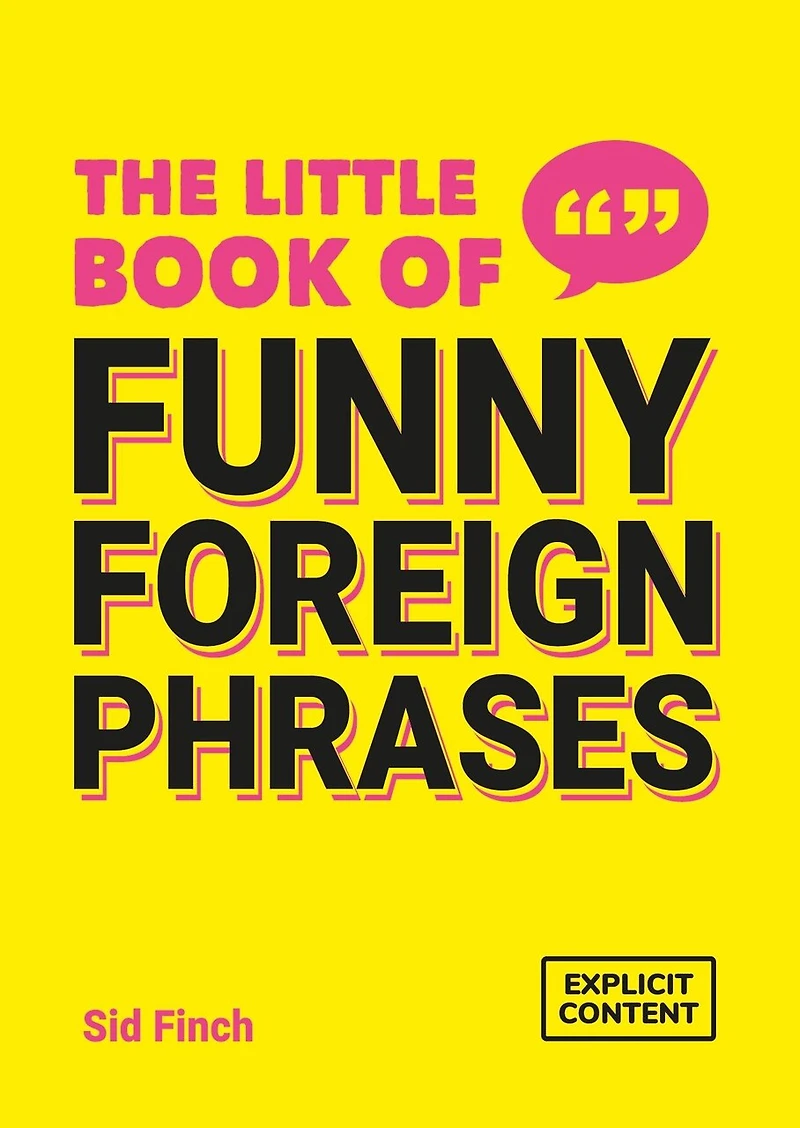 the Little Book of Funny Foreign Phrases: A Collection Creative, Hilarious and Ridiculous Sayings from Across Globe