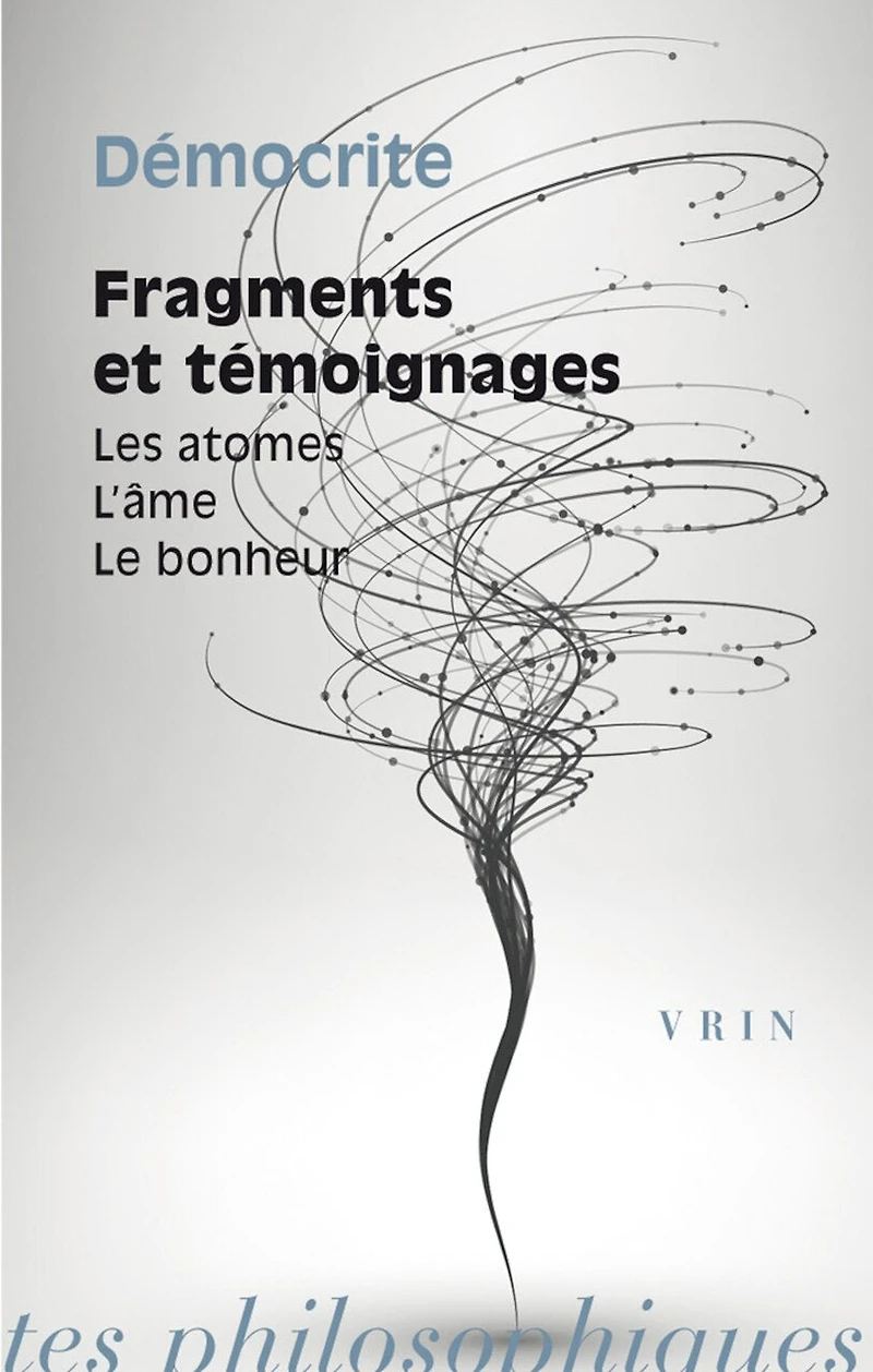 Fragments et témoignages: les atomes, l'âme, le bonheur