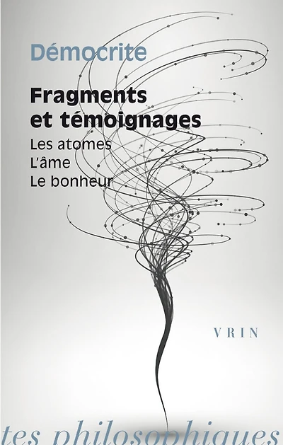 Fragments et témoignages: les atomes, l'âme, le bonheur