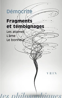 Fragments et témoignages: les atomes, l'âme, le bonheur