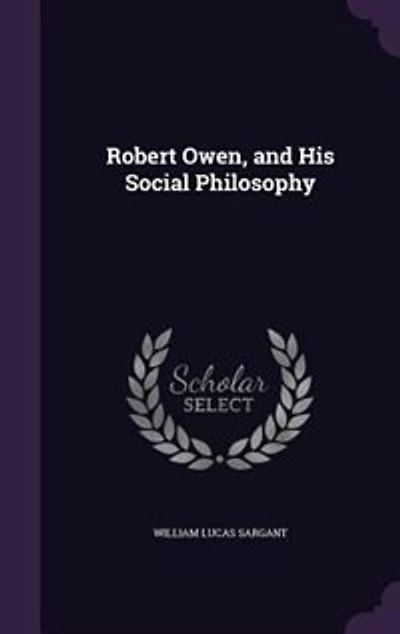 Robert Owen, and His Social Philosophy