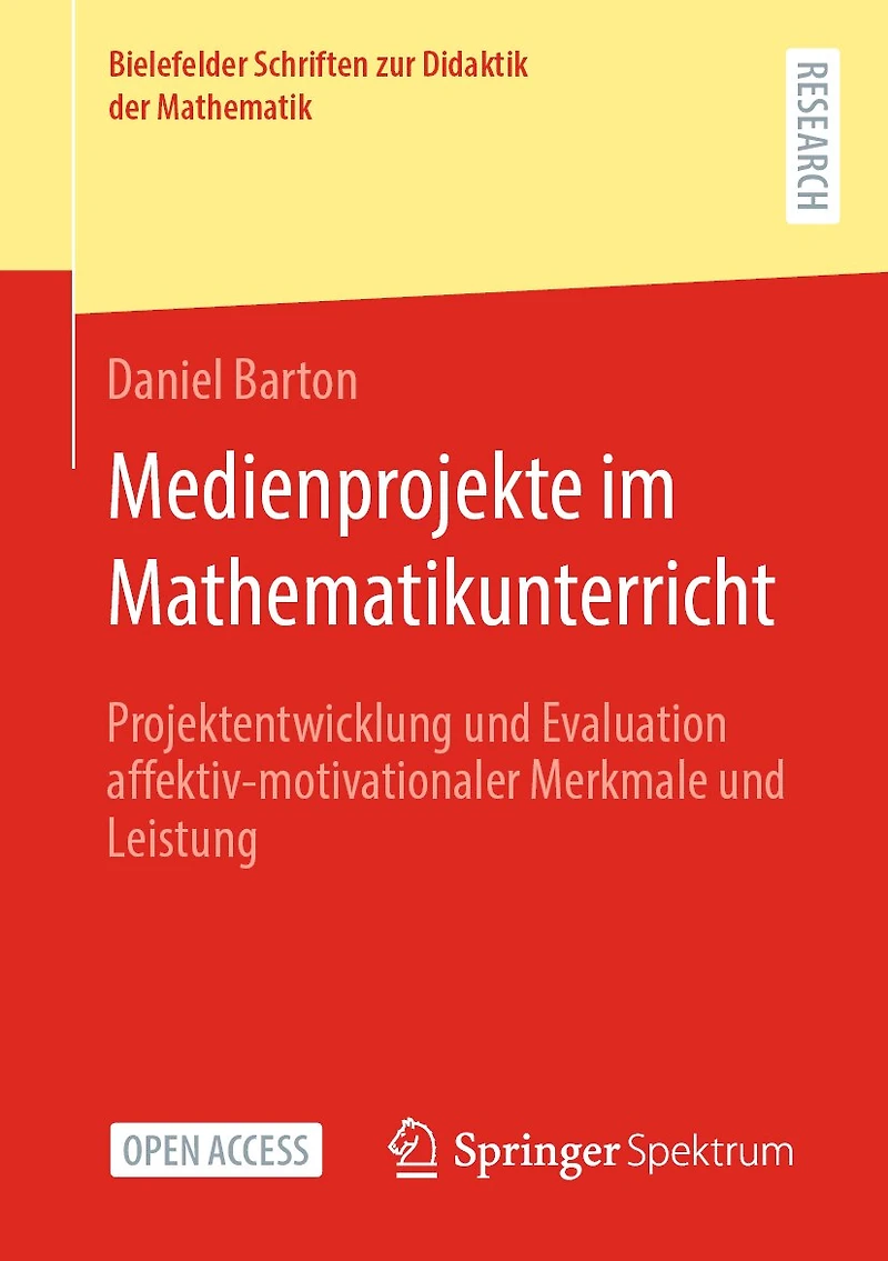 Medienprojekte Im Mathematikunterricht: Projektentwicklung Und Evaluation Affektiv-Motivationaler Merkmale Und Leistung