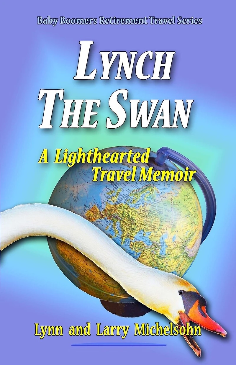 Lynch the Swan--A Lighthearted Travel Memoir: Slow Travel to Barcelona, Vienna, Budapest, Bratislava, Prague, London, Brighton, Salisbury, Dublin, and Galway
