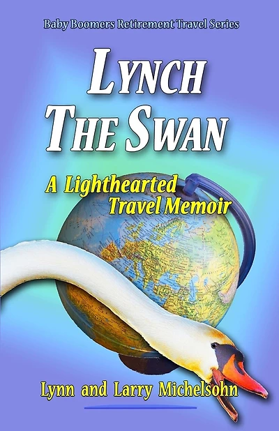 Lynch the Swan--A Lighthearted Travel Memoir: Slow Travel to Barcelona, Vienna, Budapest, Bratislava, Prague, London, Brighton, Salisbury, Dublin, and Galway
