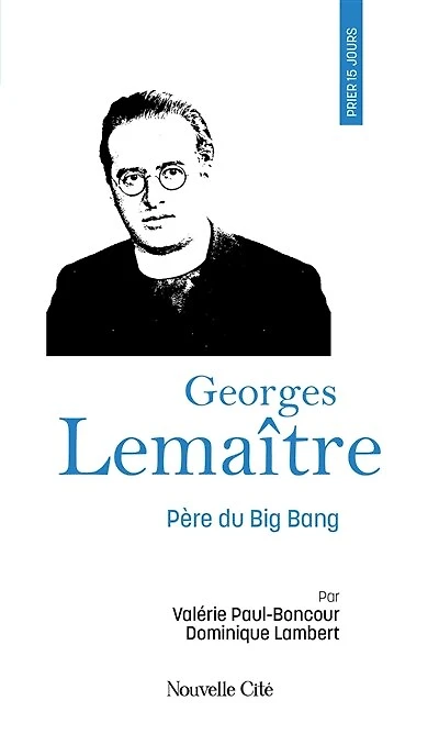 Prier 15 jours avec l'abbé Georges Lemaître: père du big bang