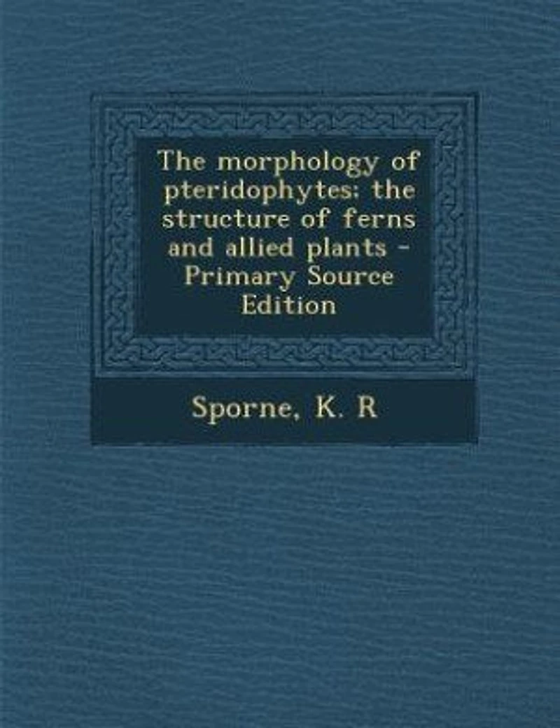 the Morphology of Pteridophytes; Structure Ferns and Allied Plants