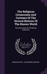 The Religious Ceremonies And Customs Of Several Nations Known World: Roman Catholicks