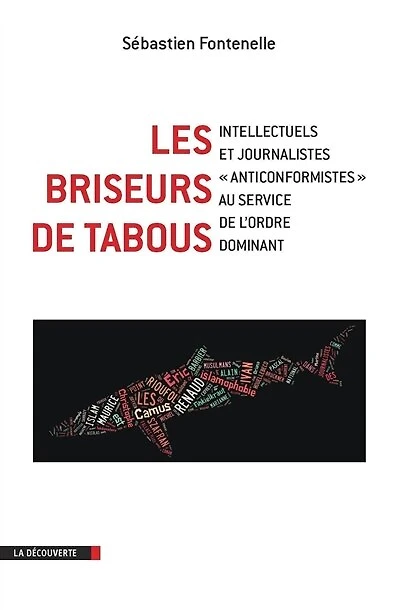 Les briseurs de tabous: Intellectuels et journalistes "anticonformistes" au service de l'ordre dominant