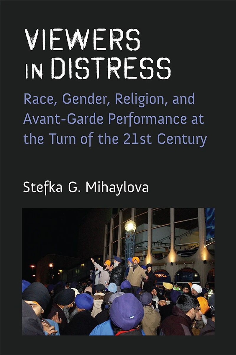 Viewers Distress: Race, Gender, Religion, and Avant-Garde Performance at the Turn of Twenty-First Century
